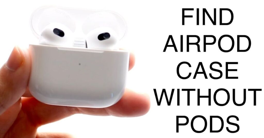 How to Find Your AirPod Case Without Pods-min